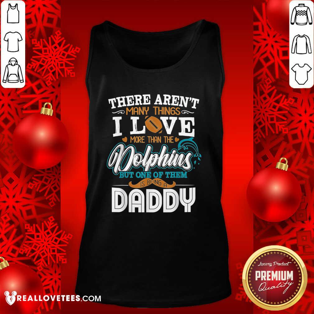 so-there-arent-many-things-i-love-more-than-the-miami-dolphin-but-one-of-them-daddy-tank-top.jpg