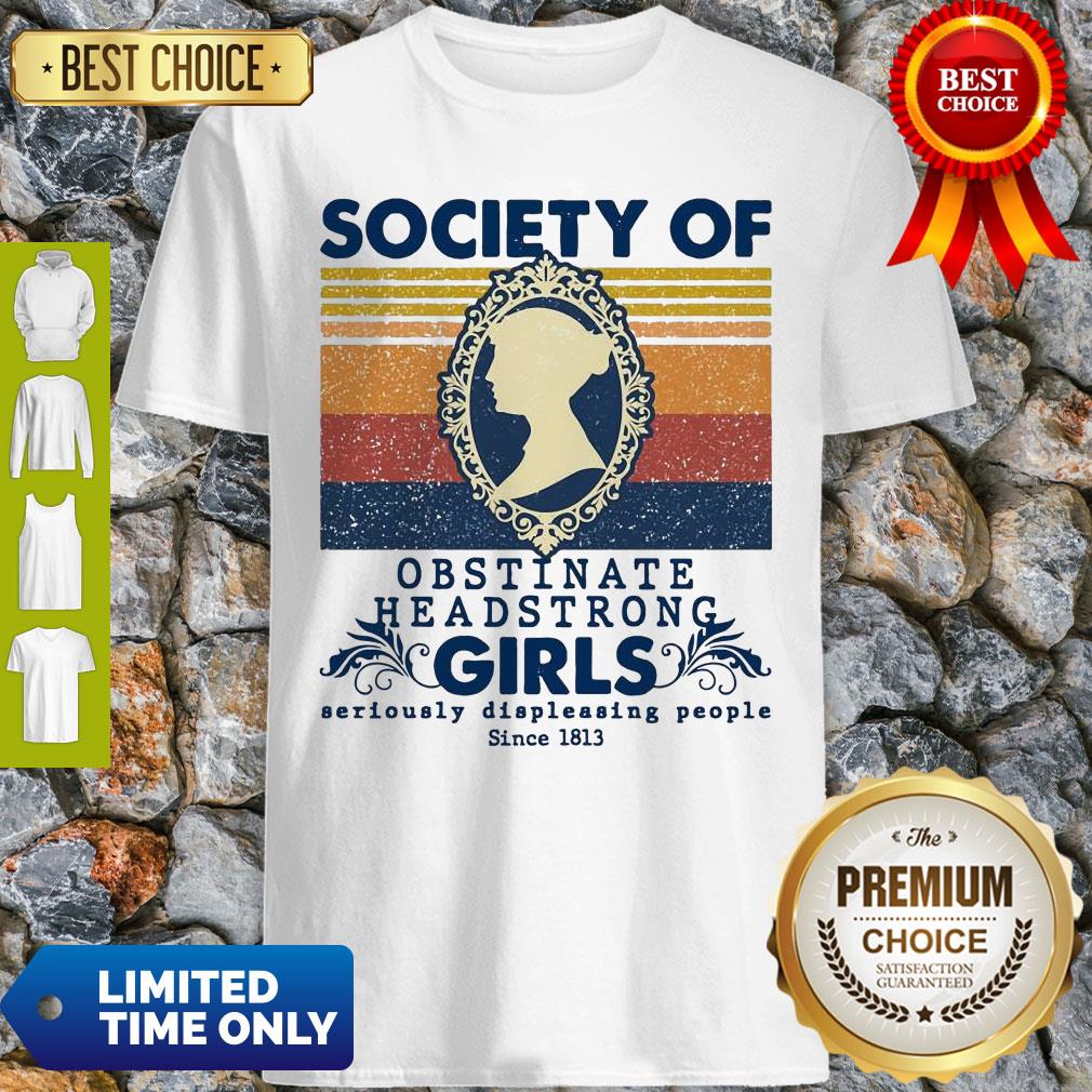 society-of-obstinate-headstrong-girls-seriously-displeasing-people-since-1813-shirt