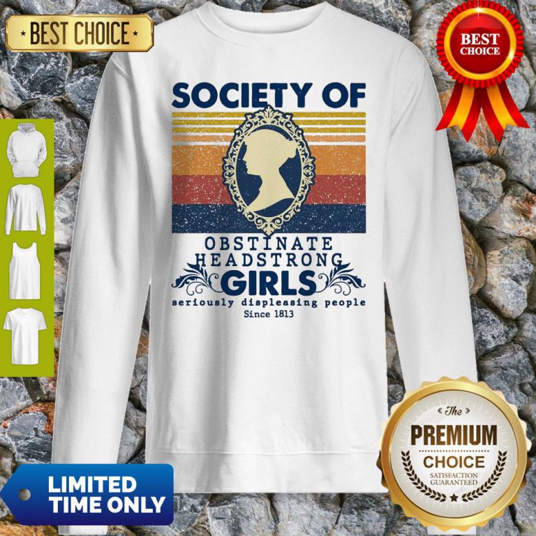 society-of-obstinate-headstrong-girls-seriously-displeasing-people-since-1813-sweatshirt-768x768