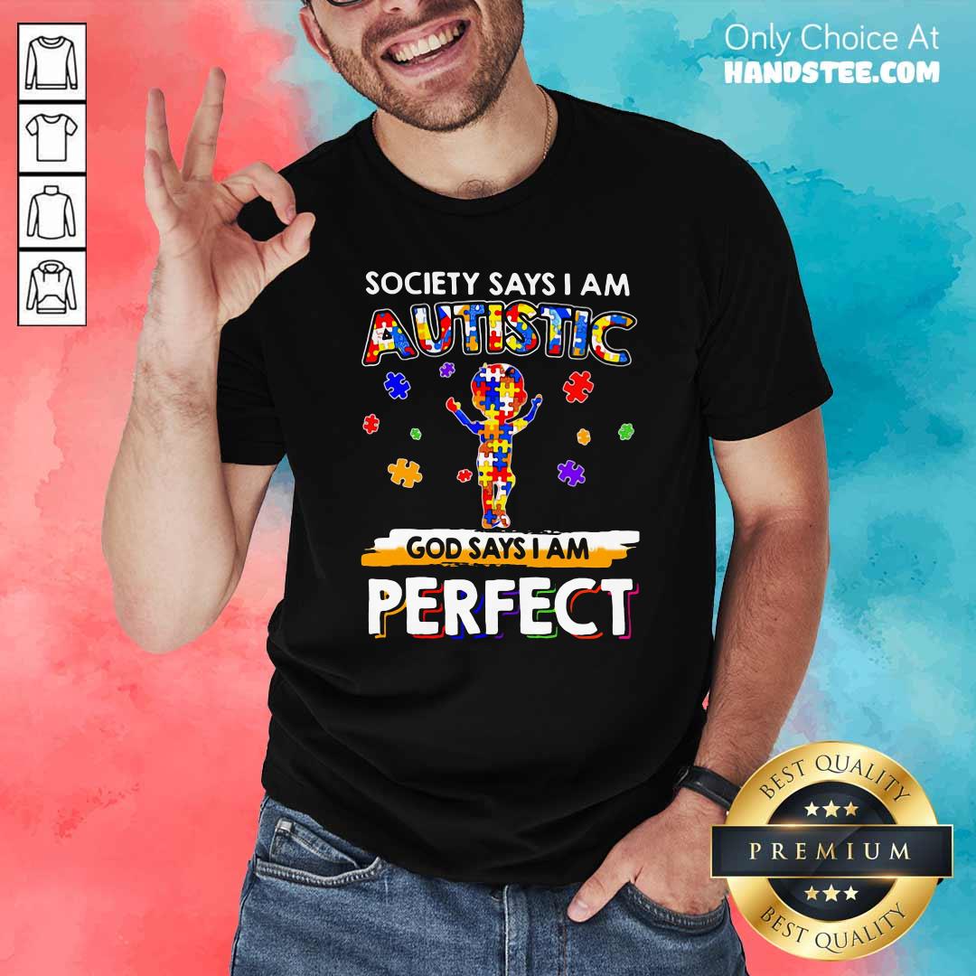 Society Says I Am Autistic God Says I Am Perfect Shirt