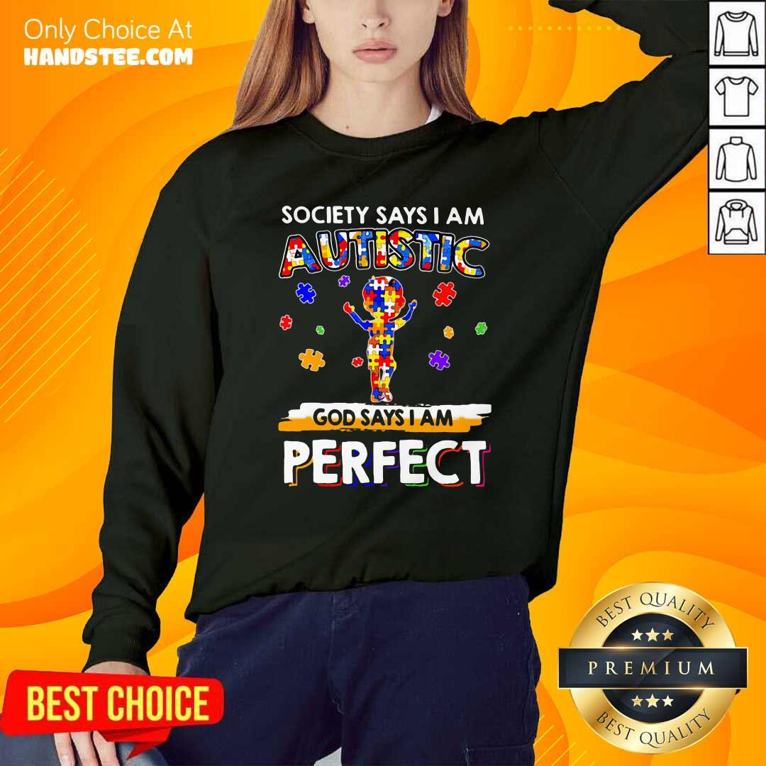 Society Says I Am Autistic God Says I Am Perfect Shirt