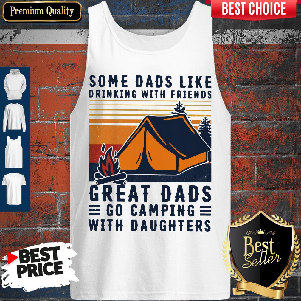some-dads-like-drinking-with-friends-great-dads-go-camping-with-daughters-vintage-tank-top