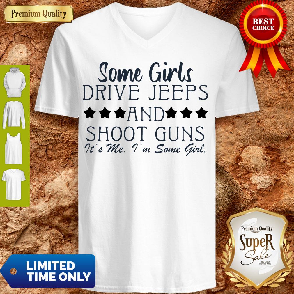 Some Girl Drive Jeeps And Shoot Guns It’s Me I’m Some Girl Shirt