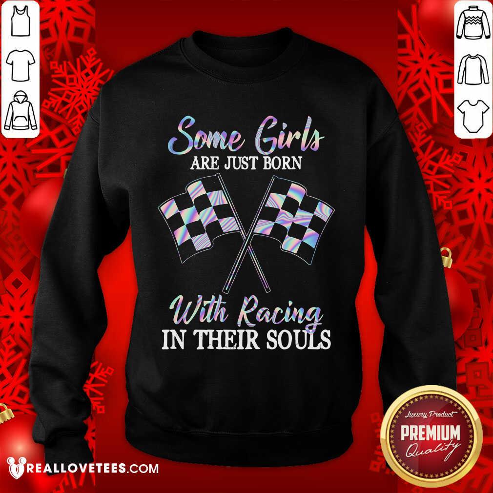 Some Girls Are Just Born With Racing In Their Souls Shirt
