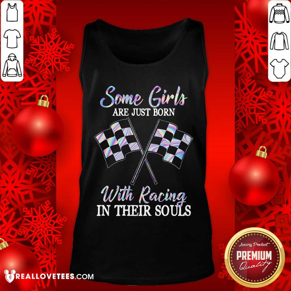 Some Girls Are Just Born With Racing In Their Souls Shirt
