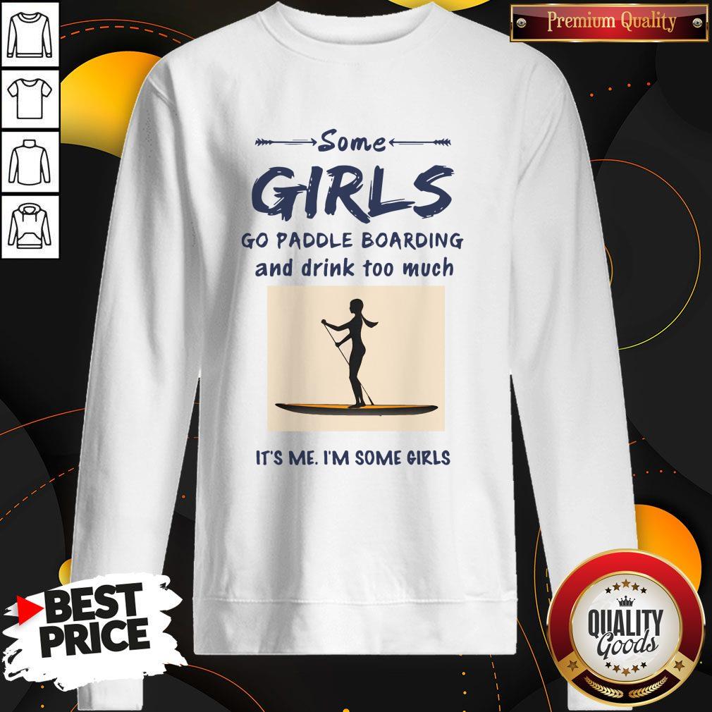 some-girls-go-paddle-boarding-and-drink-too-much-its-me-im-some-girls-sweatshirt.jpg