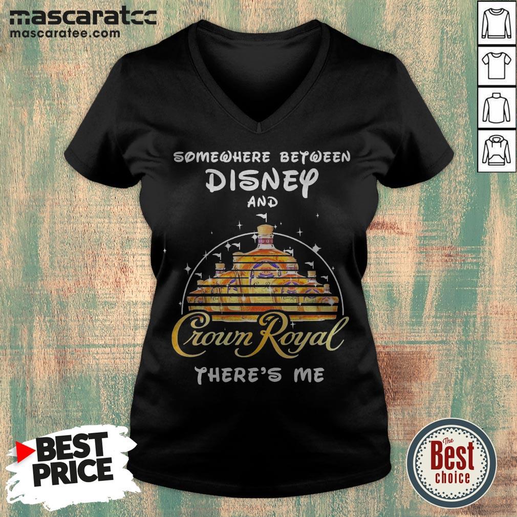 Somewhere Between Disney And Crown Royal There’s Me Shirt