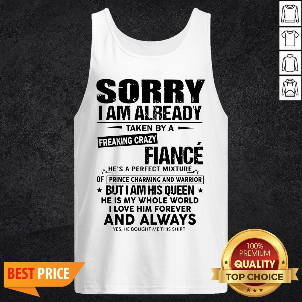 Sorry I Am Already Taken By A Freaking Crazy Guy He’s A Perfect Mixture Shirt