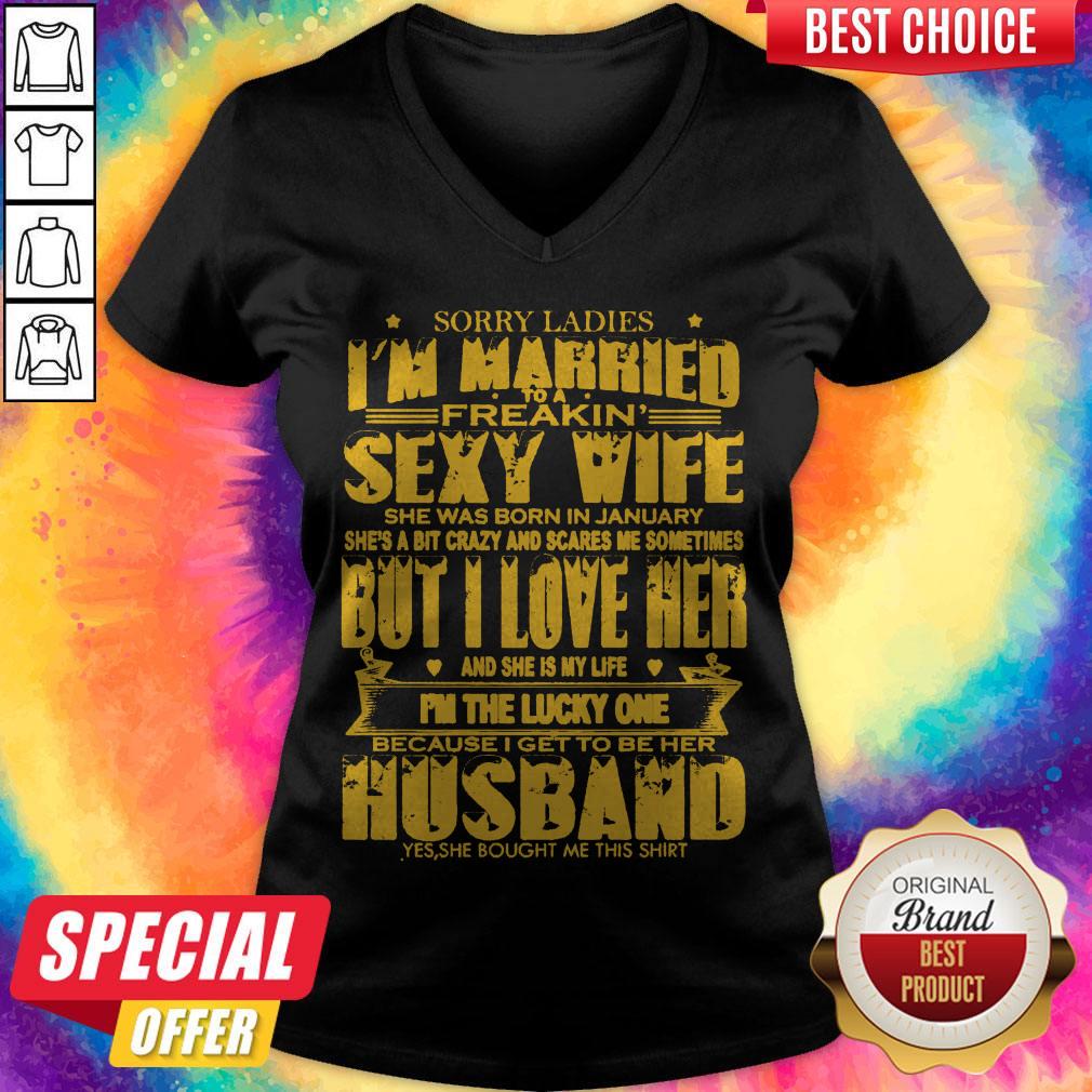Sorry Ladies I'm Married to A Freakin' Sexy Wife She was Born in January Shirt