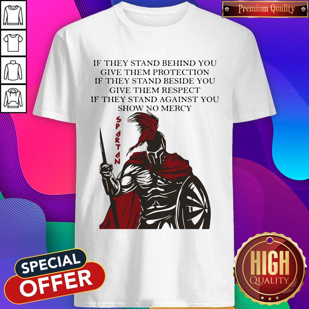 spartan-if-they-stand-behind-you-give-them-protection-if-they-stand-beside-you-shirt.jpg