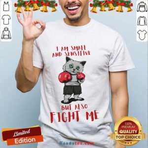 Official I Am Small And Sensitive But Also Fight Me Cat Boxing Shirt