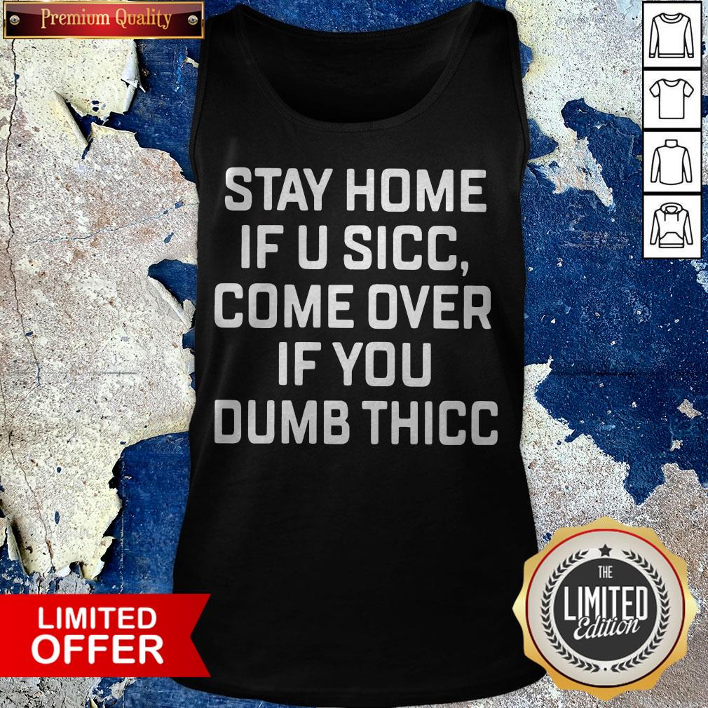 Stay Home If U Sicc Come Over If You Dumb Thicc Shirt