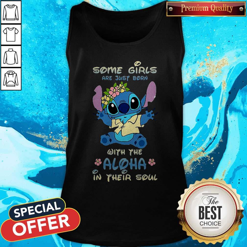 Stitch Some Girls Are Just Born With The Aloha In Their Soul Shirt