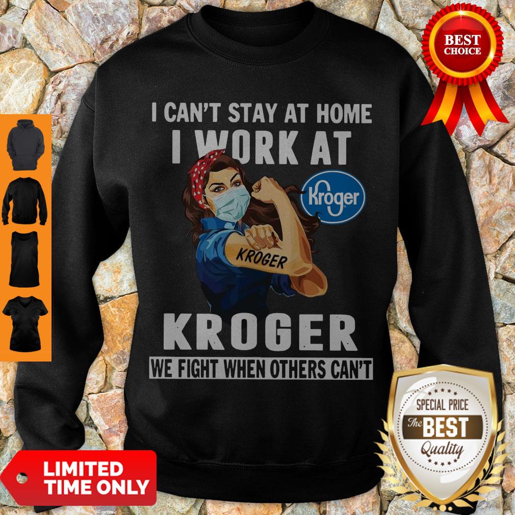strong-woman-face-mask-i-cant-stay-at-home-i-work-at-kroger-we-fight-when-others-cant-sweatshirt.jpg
