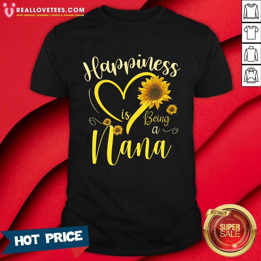 Sunflower Happiness Is Being A Nana Shirt