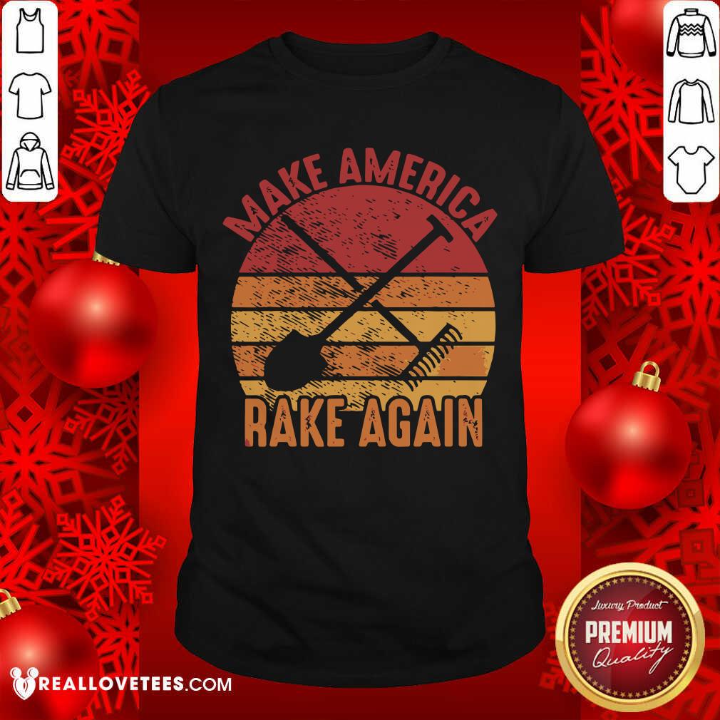 Super Make America Rake Again Political Election Vintage Shirt