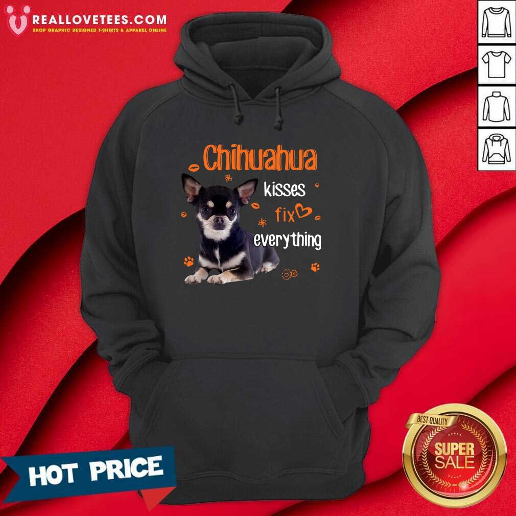 Super Nice Chihuahua Kisses Fix Everything Shirt