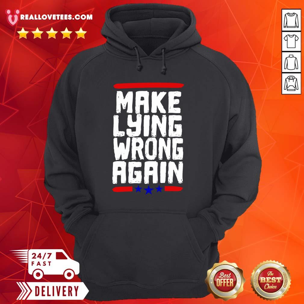Super nice Make Lying Wrong Again Anti Trump Campaign Shirt