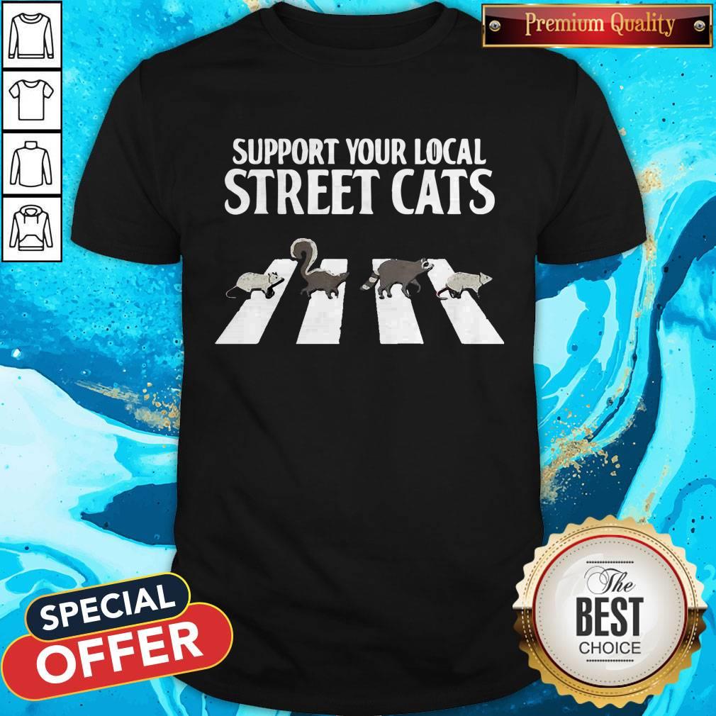 Support Your Local Street Cats Parody Racoon Skunk Opossum Shirt