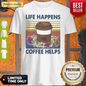 Pretty Life Happens Coffee Helps Flower Vintage Shirt