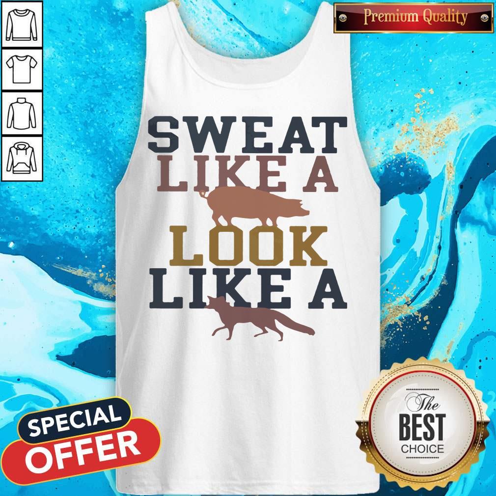 Sweat Like A Pig Look Like A Fox Gym Shirt