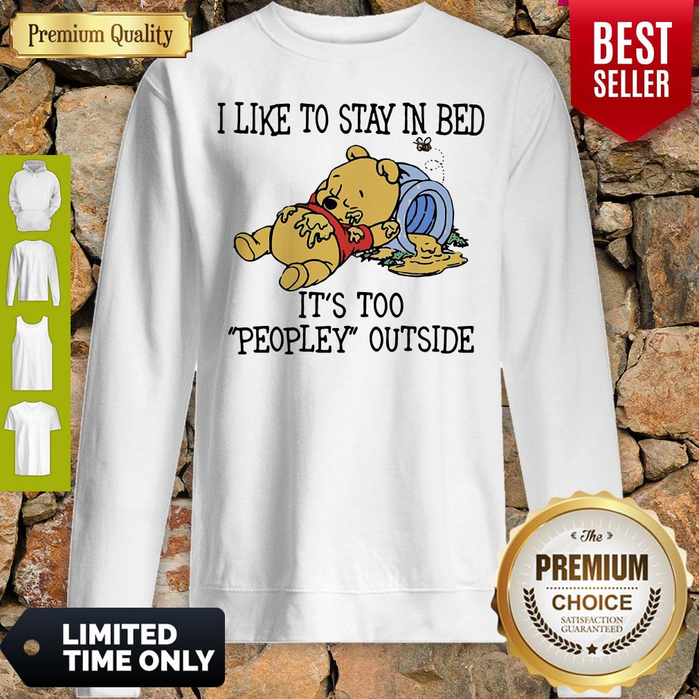 I Like To Stay In Bed It's Too Peopley Outside Pooh Bear Shirt