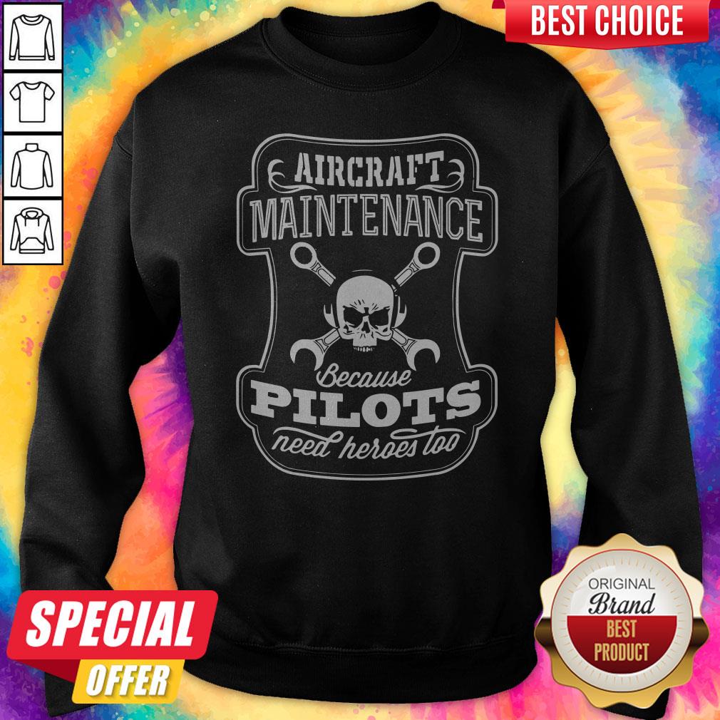 Skull Aircraft Maintenance Because Pilot Need Heroes Too Shirt