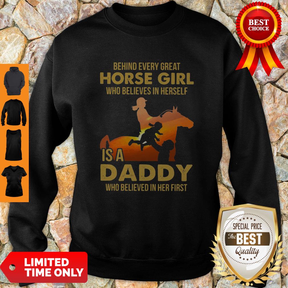 Behind Every Great Horse Girl Who Believes In Herself Is A Daddy Shirt