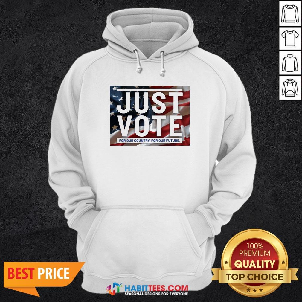 Sweet Just vote for our country for our future Shirt