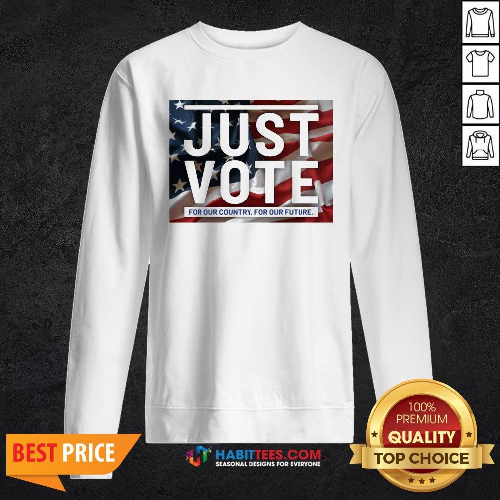 Sweet Just vote for our country for our future Shirt