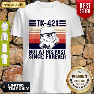 Top TK-421 Not At His Post Since Forever Vintage Shirt