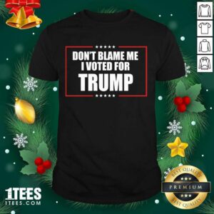Hot Don’t Blame Me I Voted For Trump 2020 Shirt
