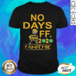 Official Baby Groot Ups No Days Off 2020 Pandemic Covid 19 Shirt