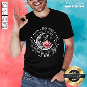 Happy Lotus When I Find Myself In Times Of Trouble Shirt