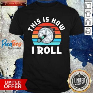 Perfect This Is How I Roll Vintage Shirt