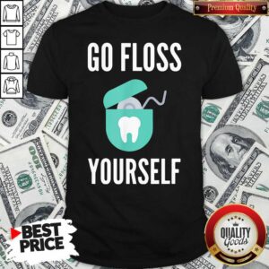 Official Go Floss Yourself Dentist Dental Hygienist Shirt