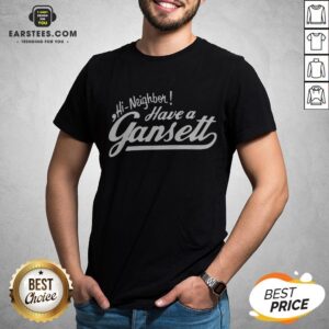 Original Hi Neighbor Have A Gansett Shirt