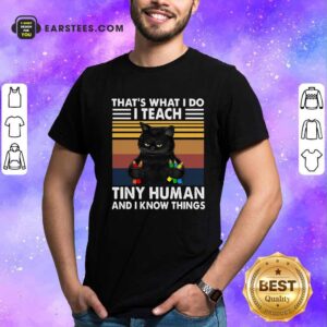 Top Black Cat Thats What I Do I Teach Tiny Human And I Know Things Vintage Shirt