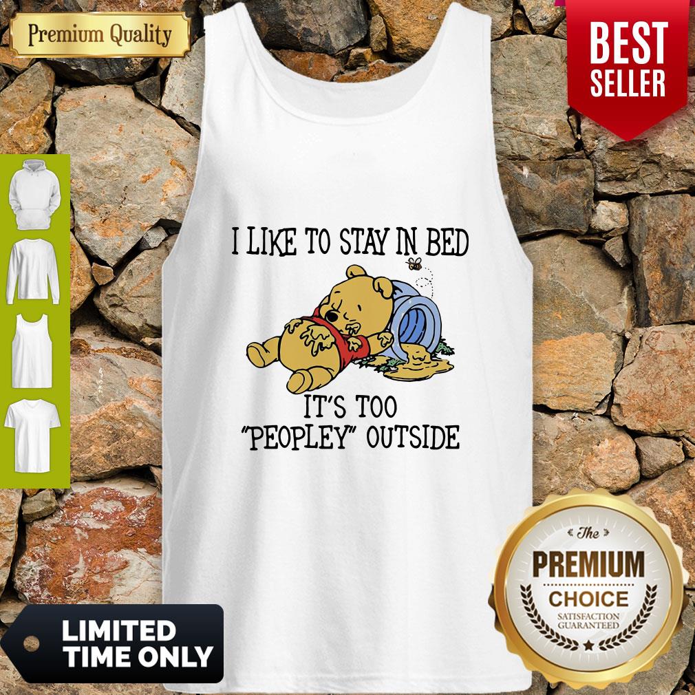 I Like To Stay In Bed It's Too Peopley Outside Pooh Bear Shirt