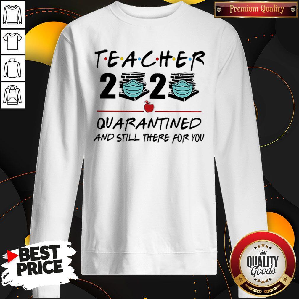 Teacher 2020 Quarantined And Still There For You Shirt