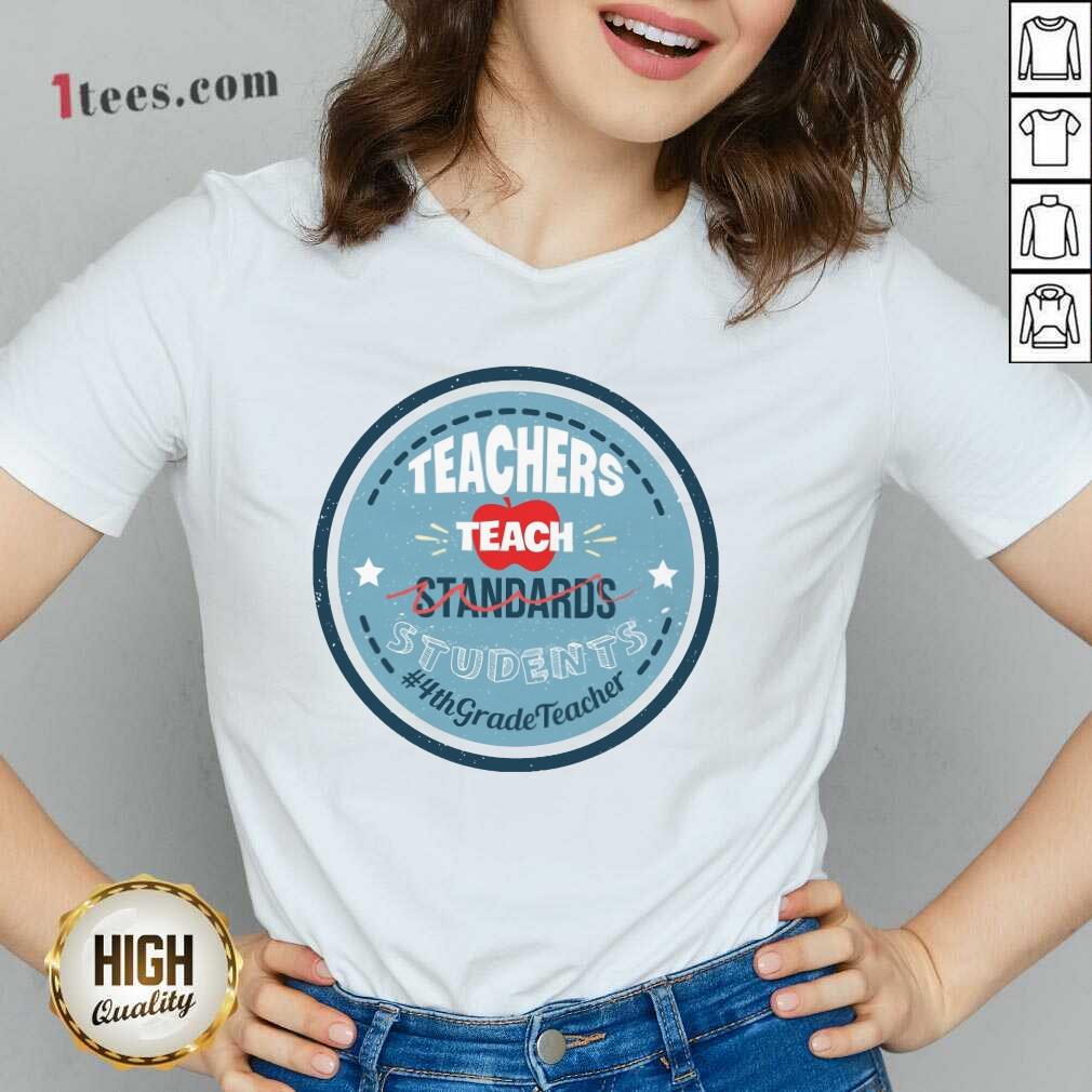 Teachers Teach Standards Students 4Th Shirt
