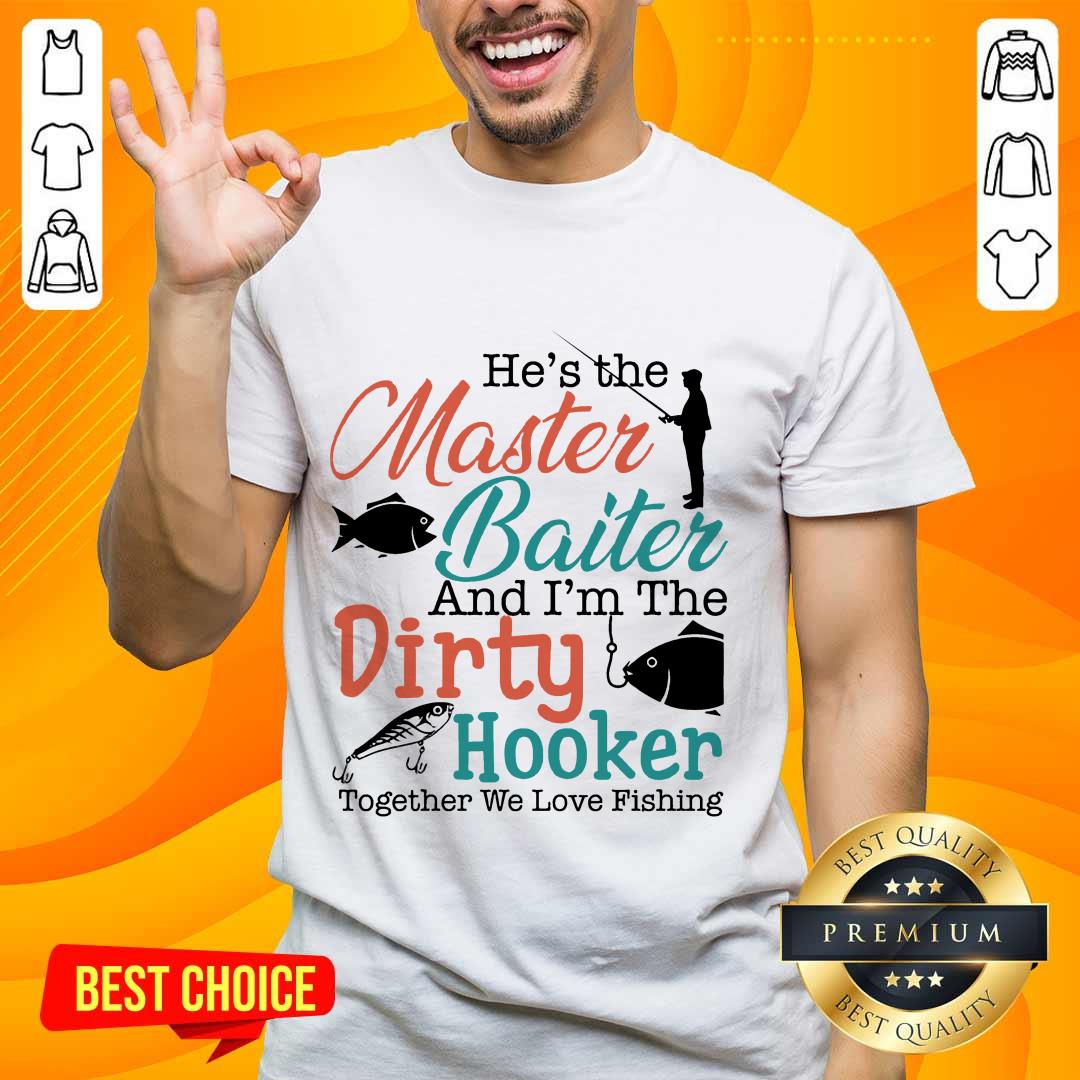 Terrific He Baiter Hooker Go Fishing Shirt