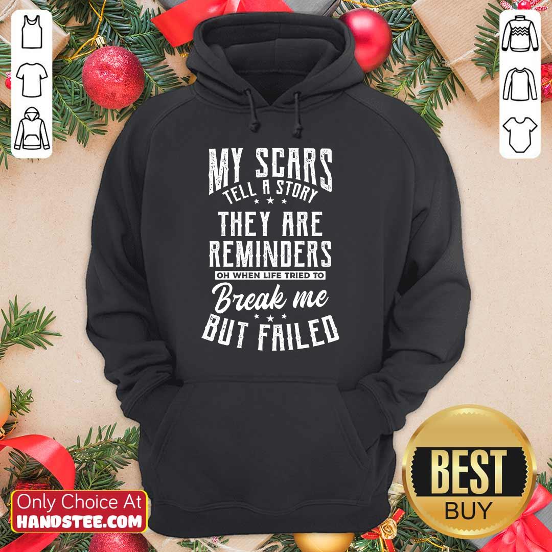 Terrific My Scars They Are Reminders Break Me But Failed Shirt