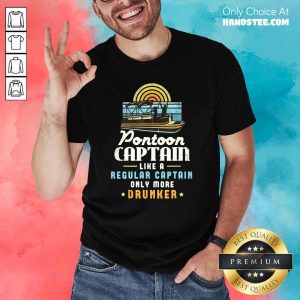 Great Pontoon Captain Like A Drunker 1 Shirt