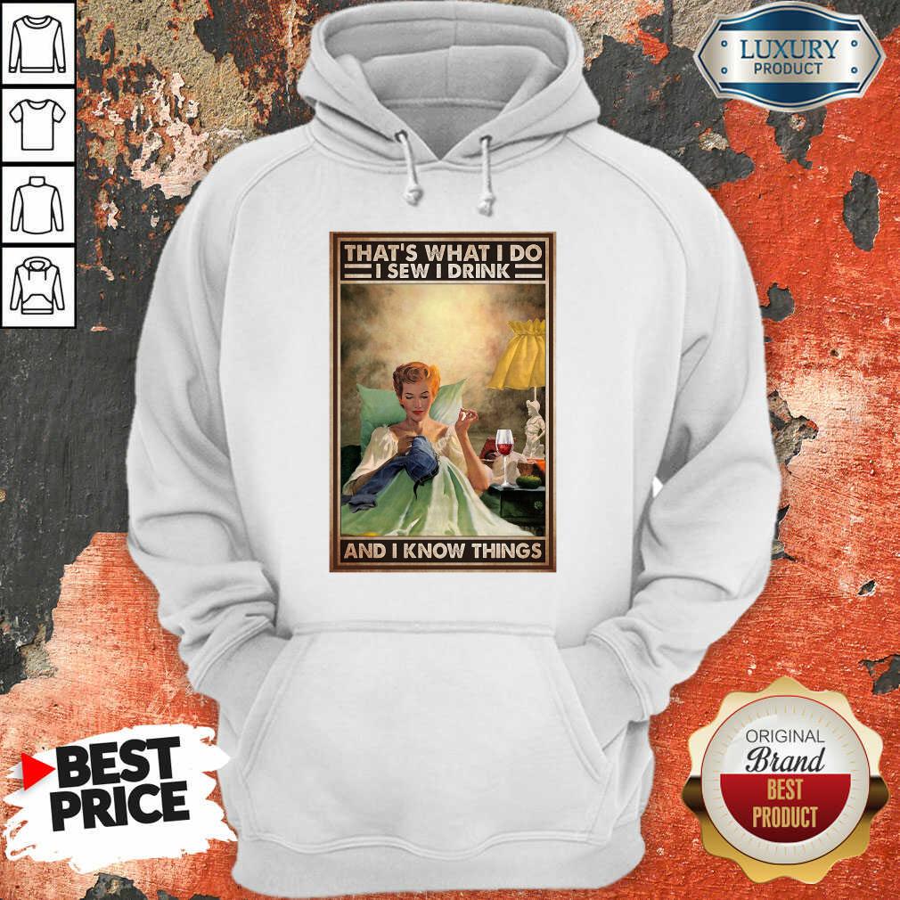 That's What I Do I Sew I Drink And I Know Things Poster Shirt