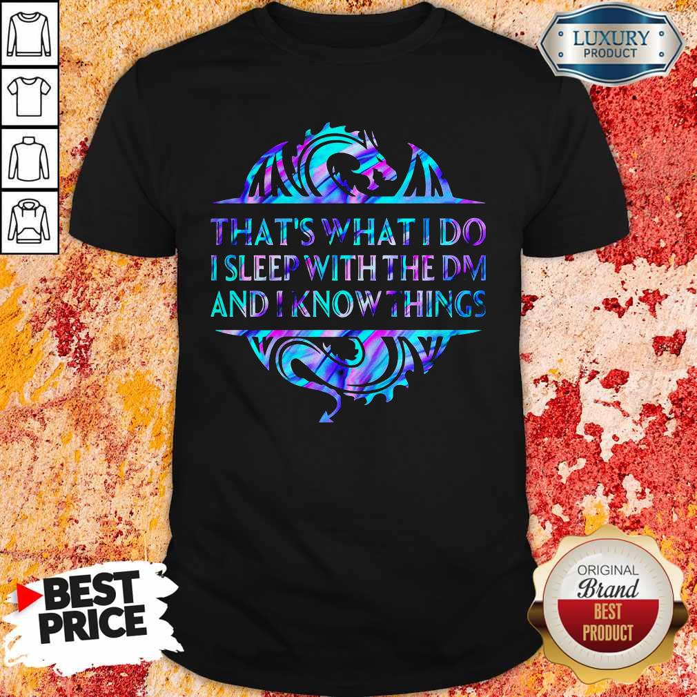 That’s What I Do I Sleep With The Dm And I Know Things Shirt
