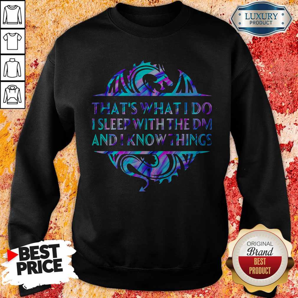 That’s What I Do I Sleep With The Dm And I Know Things Shirt