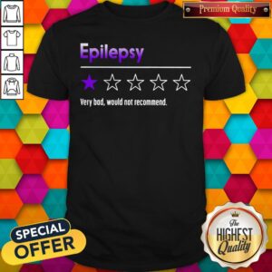 Official Epilepsy Very Bad Would Not Recommend Shirt