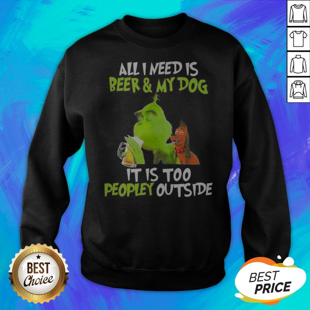 The Green All I Need Is Beer And My Dog It’s Too People Outside Shirt