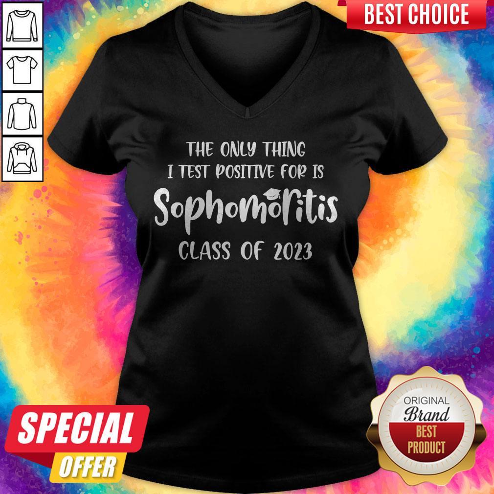 The Only Thing I Test Positive For Is Sophomoritis Class Of 2023 Shirt